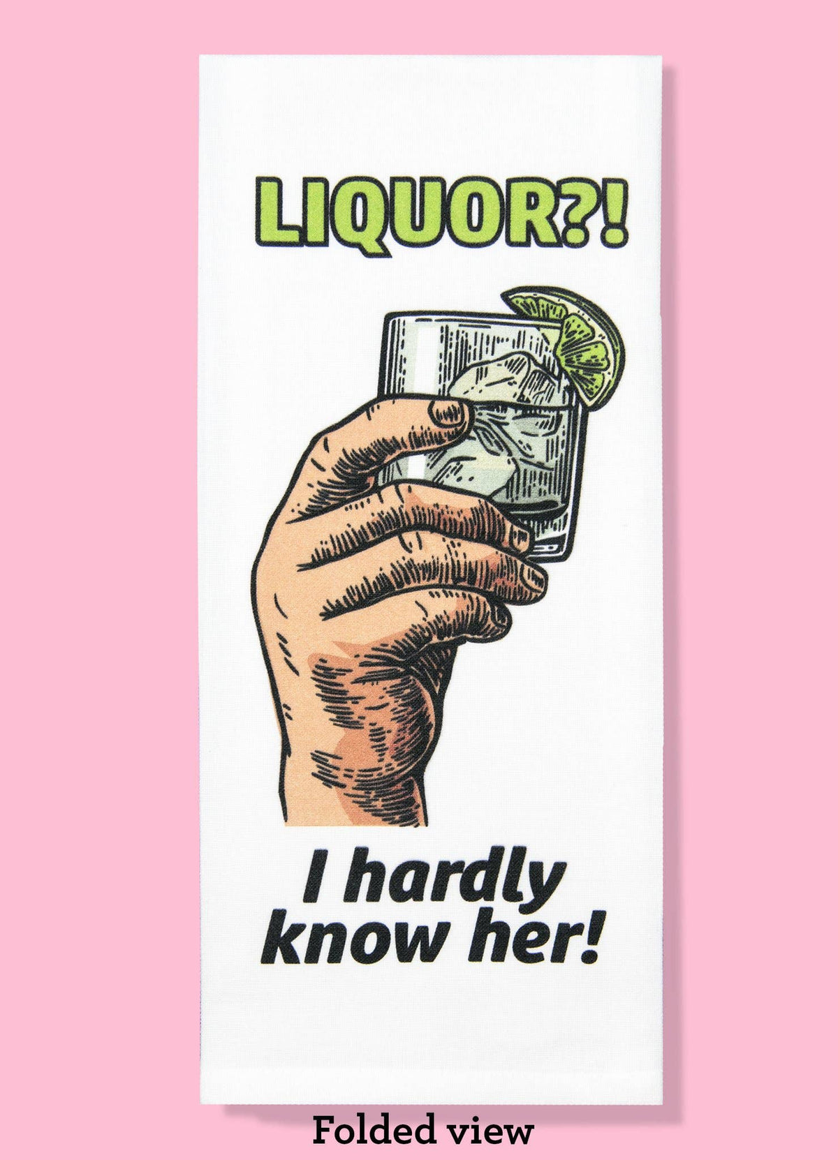 Liquor?! I Hardly Know Her! Dishtowel