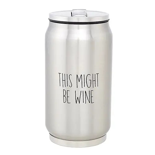This Might Be Wine - Stainless Steel Can