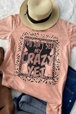You ain't seen my crazy - Graphic T